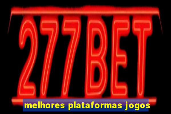 melhores plataformas jogos